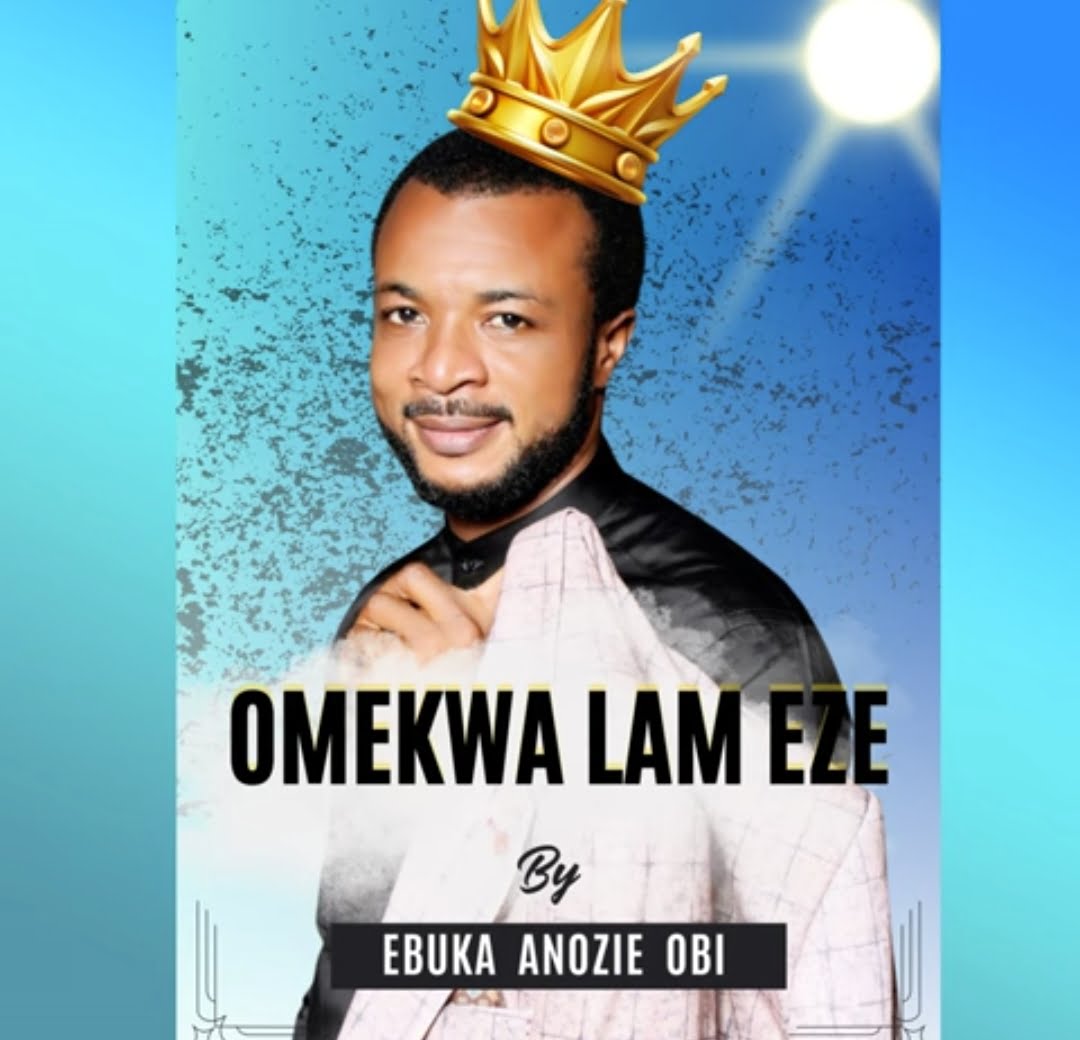 Ebuka Anozie Obi – Omekwa Lam Eze