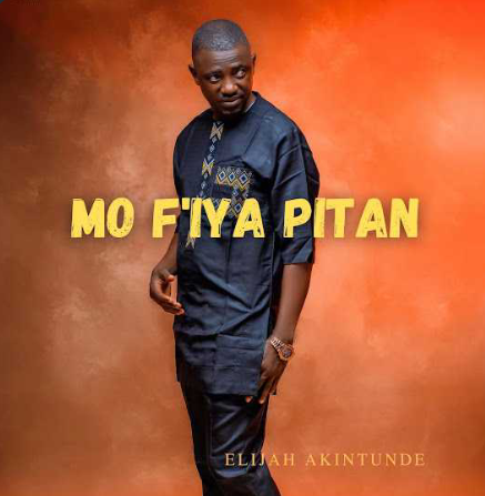 Elijah Akintunde – Mo F’iya Pitan