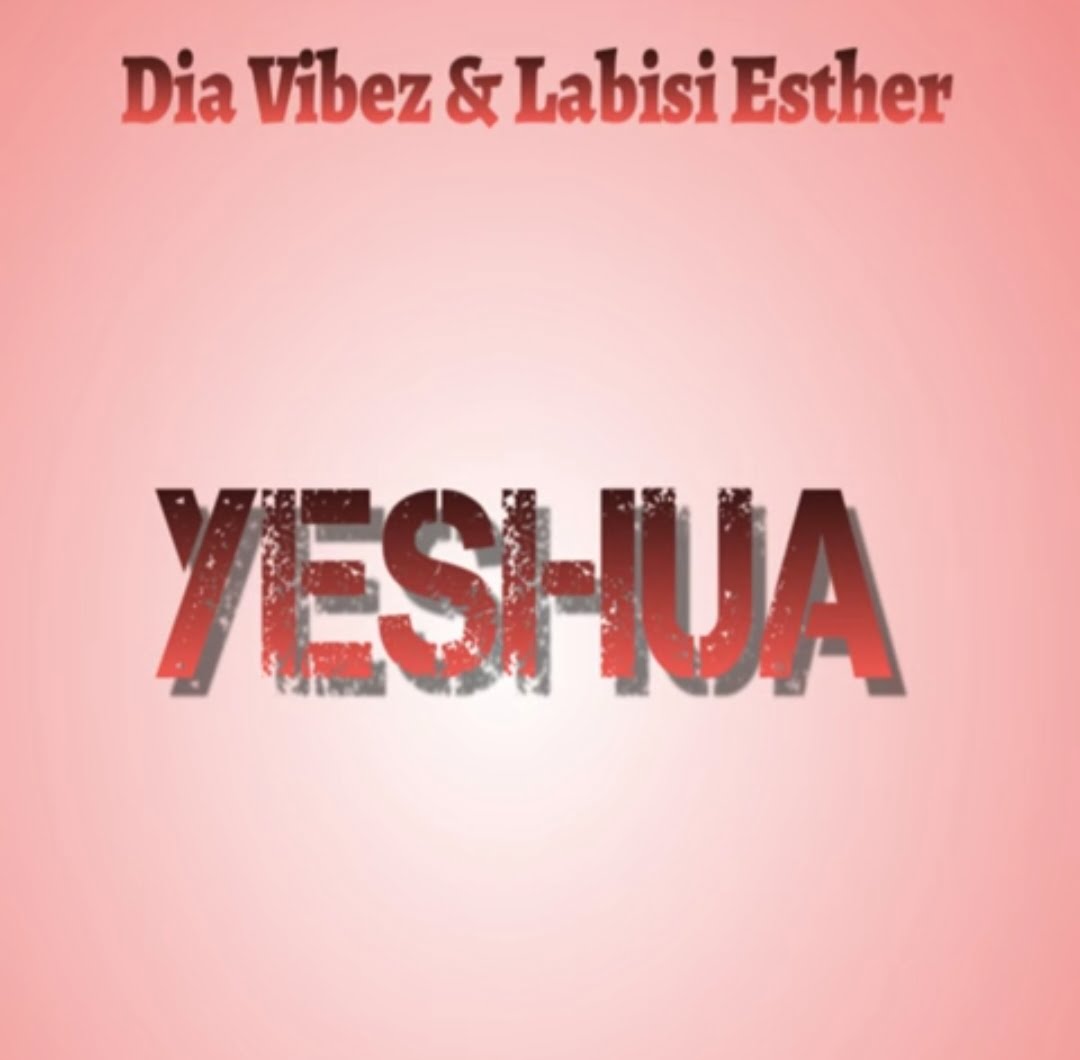 Dia Vibez & Labisi Esther  – Yeshua