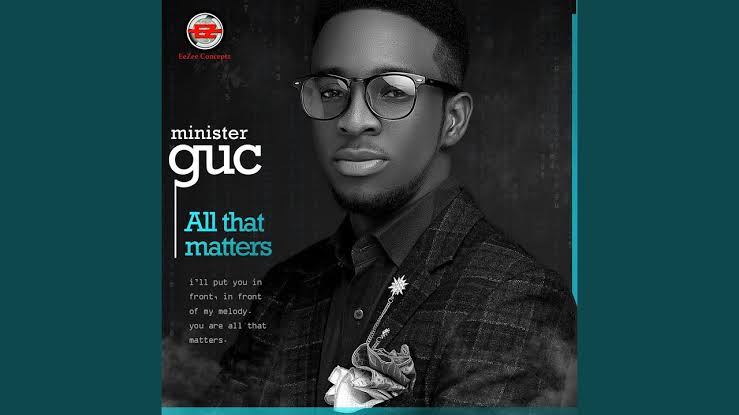 Minister GUC - All That Matters- GospelJuice