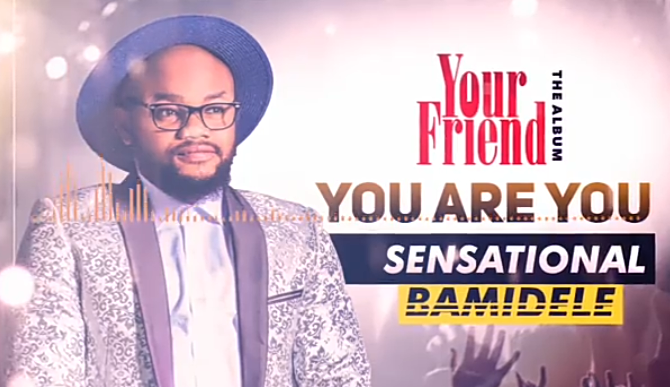 Sensational Bamidele – You Are You
