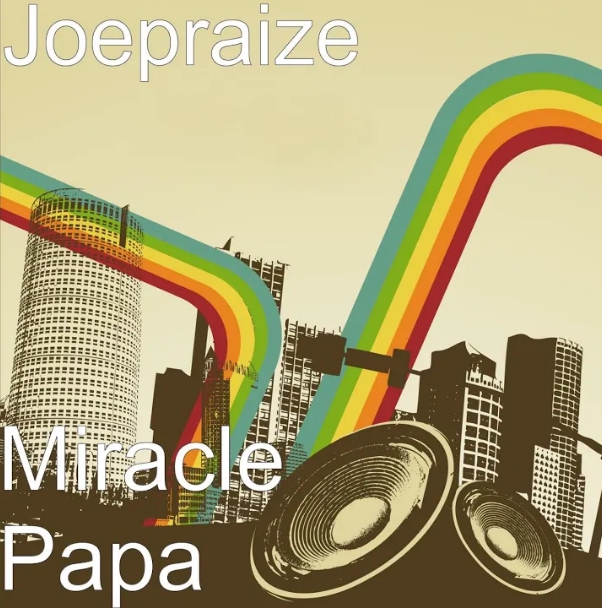 Joepraize – Miracle Papa