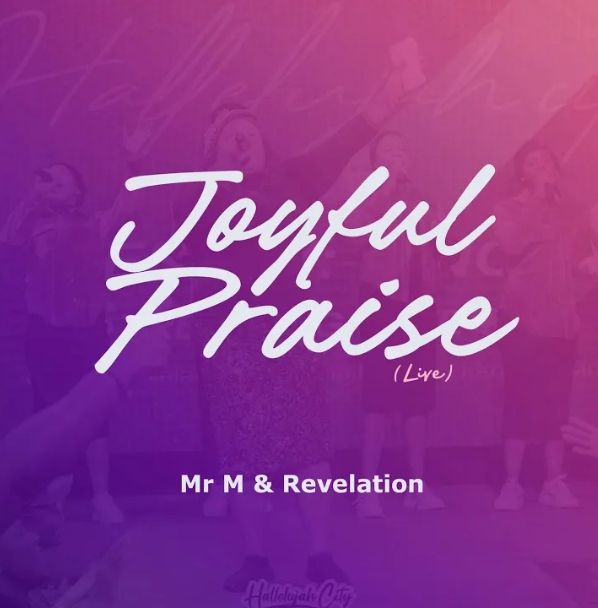 Mr M Revelation – Joyful Praise (Live)
