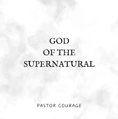 Pastor Courage – God of The Supernatural