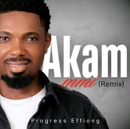 Progress Effiong – Akam Mmi Remix