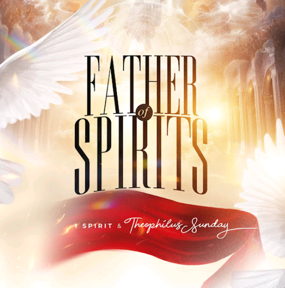 1spirit & Theophilus Sunday – Father of Spirits