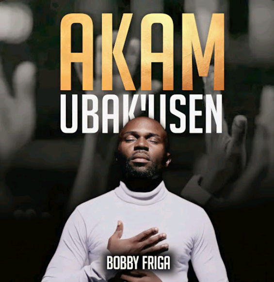 Bobby Friga – Akam Ubakusen