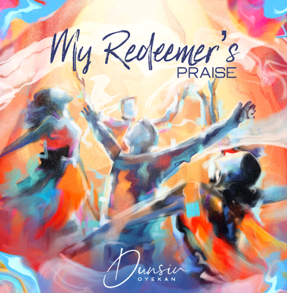 Dunsin Oyekan – My Redeemer’s Praise