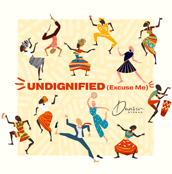 Dunsin Oyekan – Undignified (Excuse Me)