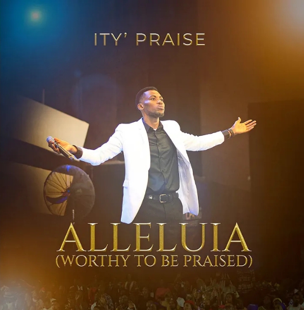 Ity’Praise – Alleluia (Worthy of My Praise)