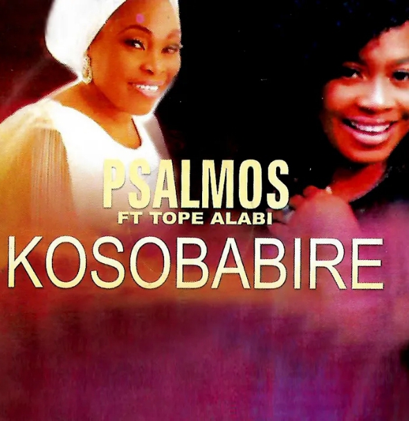 Psalmos & Tope Alabi – Kosobabire