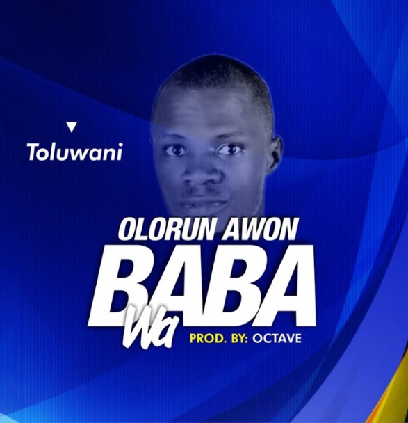 Toluwani – Olorun Awon Baba Wa