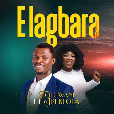 Toluwani ft Apekeola E Lagbara Gospeljuice Toluwani & Apekeola - E Lagbara