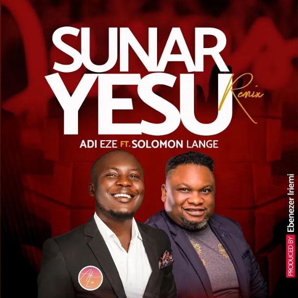 Adi Eze & Solomon Lange – Sunar Yesu Remix