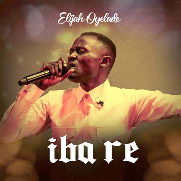 Elijah Oyelade – Iba Re