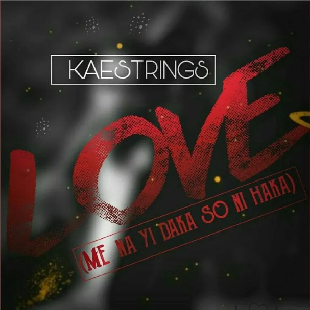 Kaestrings – Love (Me Na Yi Daka So Ni Haka)