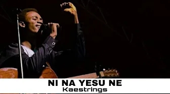 Kaestrings – Ni Na Yesu Ne
