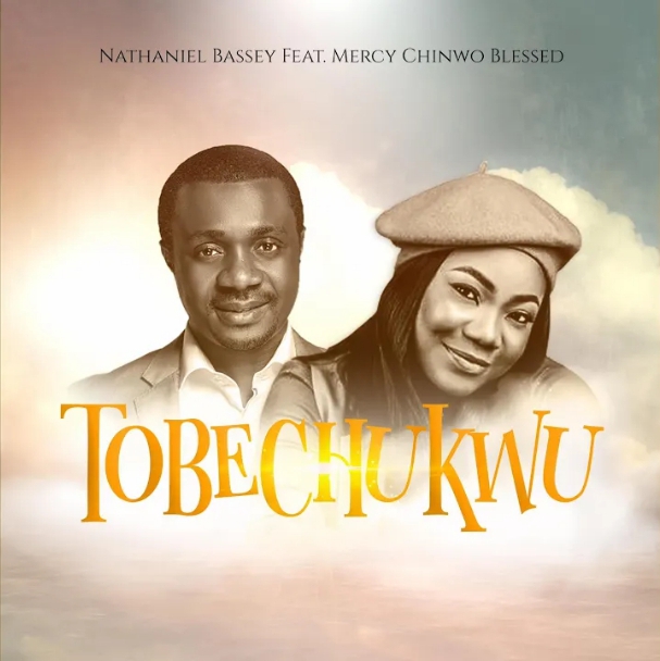 Nathaniel Bassey & Mercy Chinwo – Tobechukwu