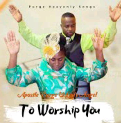Apostle Purge & Lady Angel – To worship You