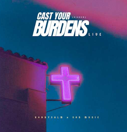 Kobbysalm & S.O.N Music – Cast Your Burdens (Higher)(Live)