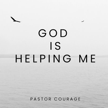 Pastor Courage – God Is Helping Me