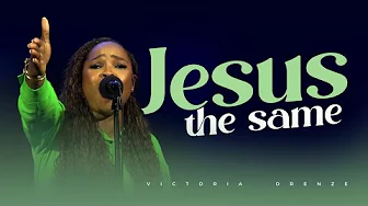 Victoria Orenze – Jesus The Same