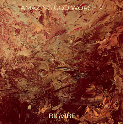 BigVibe – Amazing God Worship