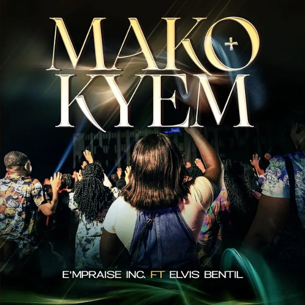 E’mpraise & Elvis Bentil – Makokyem