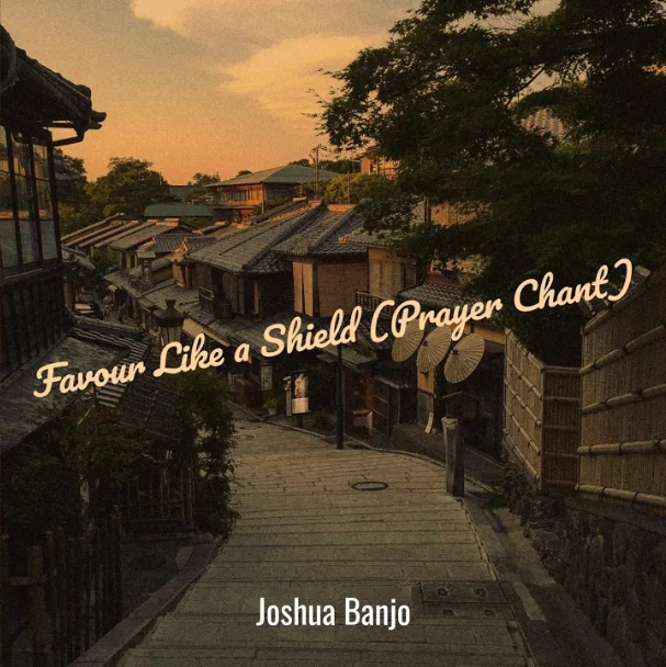 Joshua Banjo – Favour Like A Shield (Prayer Chant)