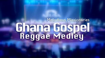 Melodious Missionaries – Ghana Gospel Reggae Medley