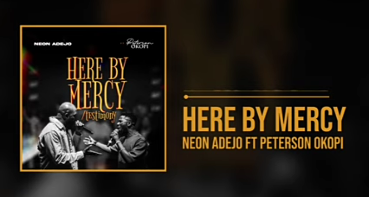 Neon Adejo & Peterson Okopi – Here By Mercy