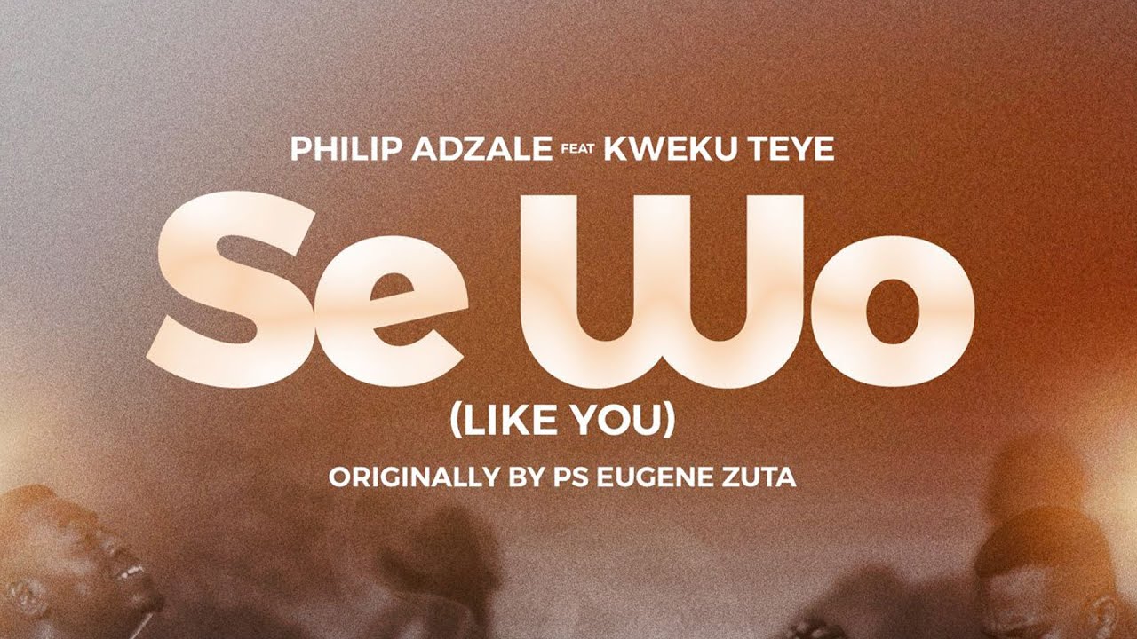 Philip Adzale & Kweku Teye – Se Wo