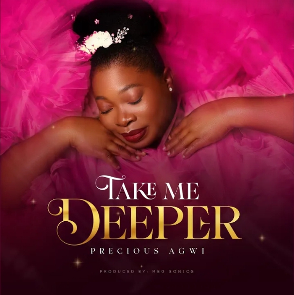 Precious Agwi – Take Me Deeper