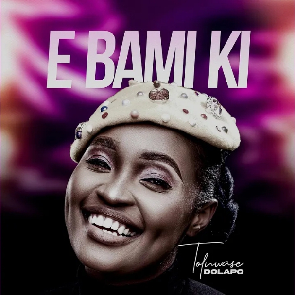 Toluwase Dolapo – E Bami Ki