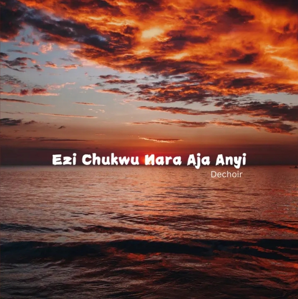 Dechoir – Ezi Chukwu Nara Aja Anyi