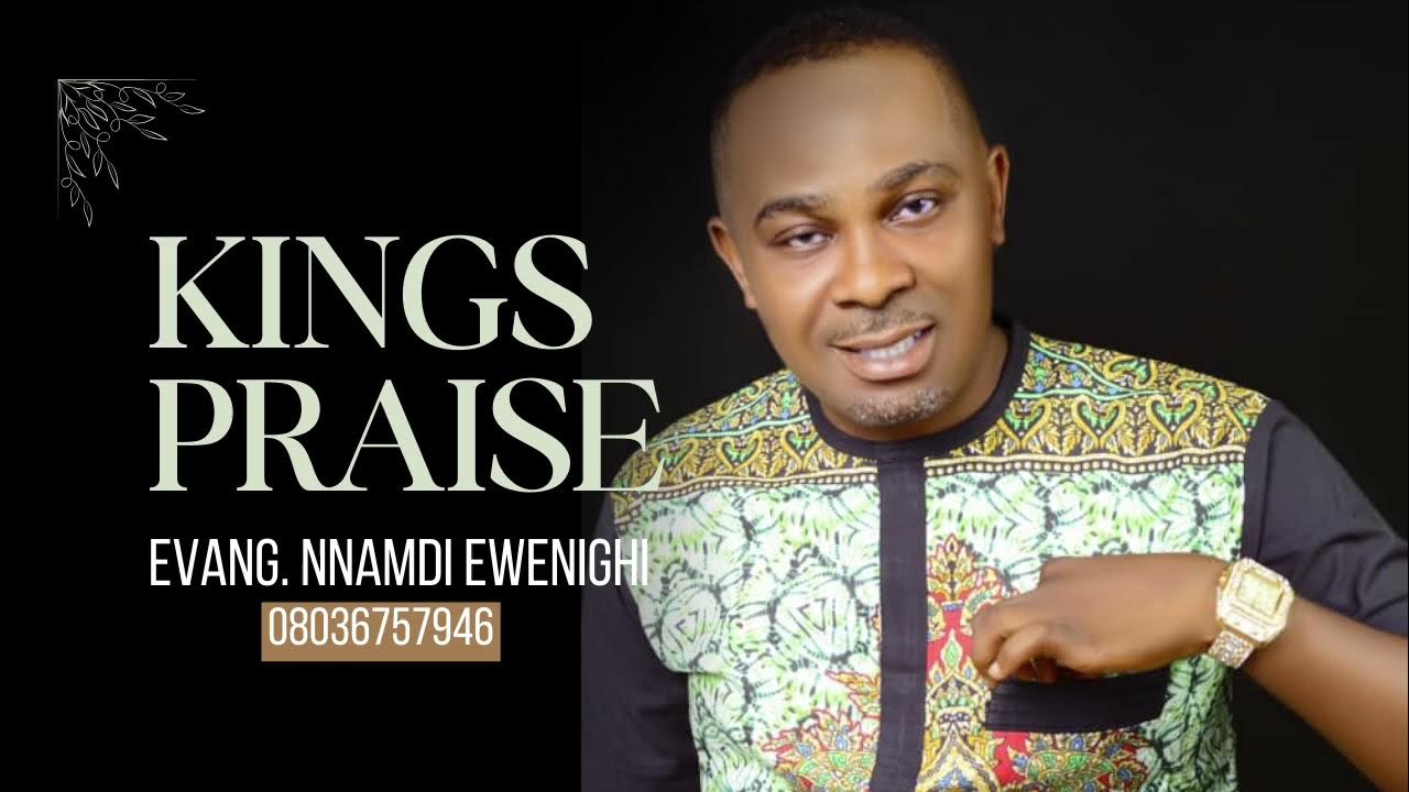 Evangelist Nnamdi Ewenighi – Kings Praise