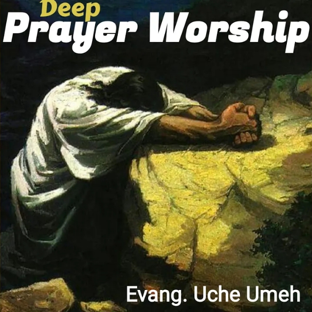 Evangelist Uche Umeh – Deep Prayer Worship