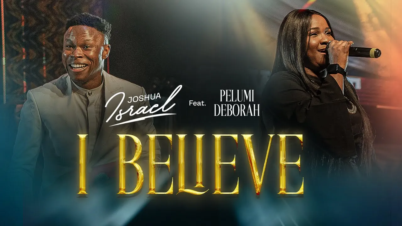 Joshua Israel & Pelumi Deborah – I Believe