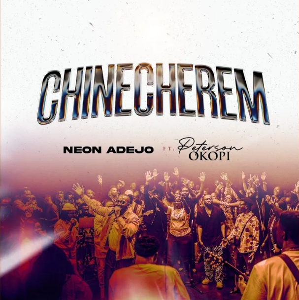 Neon Adejo & Peterson Okopi – Chinecherem