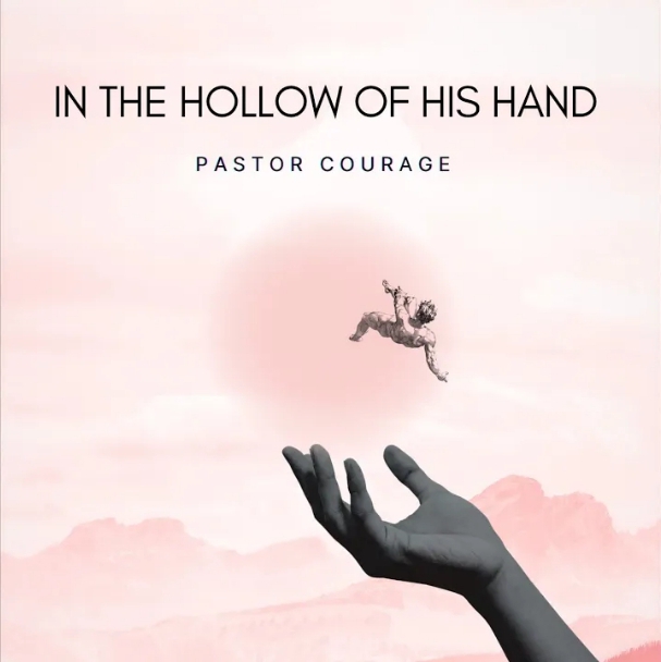 Pastor Courage – In The Hollow of His Hands