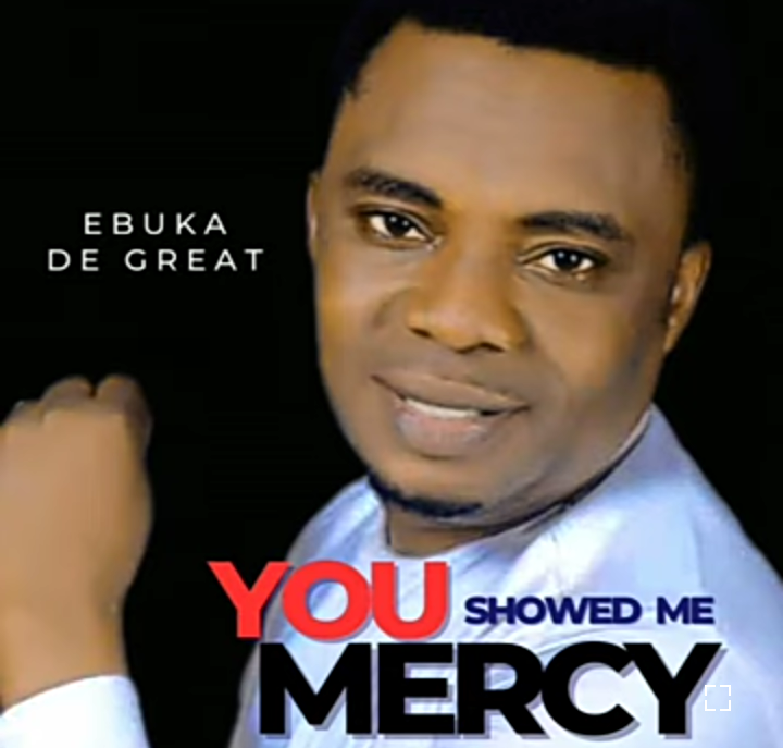Ebuka D’Great – You Showed Me Mercy