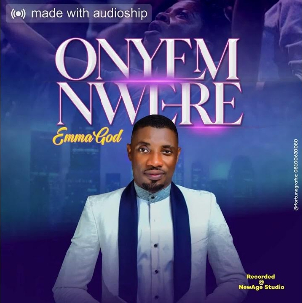 EmmaGod – Onye M Nwere