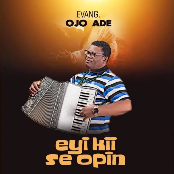 Evangelist Ojo Ade – Eyi Kii Se Opin