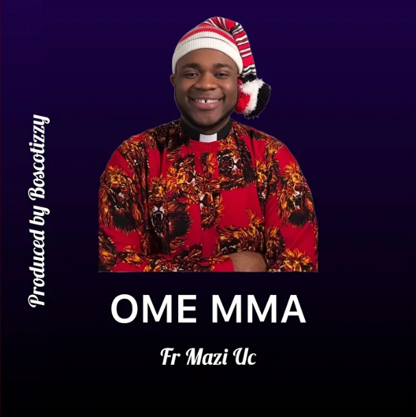 Fr Mazi Uc – Ome Mma