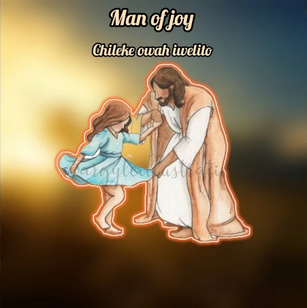 Man of Joy – Chileke Owah Iwelito