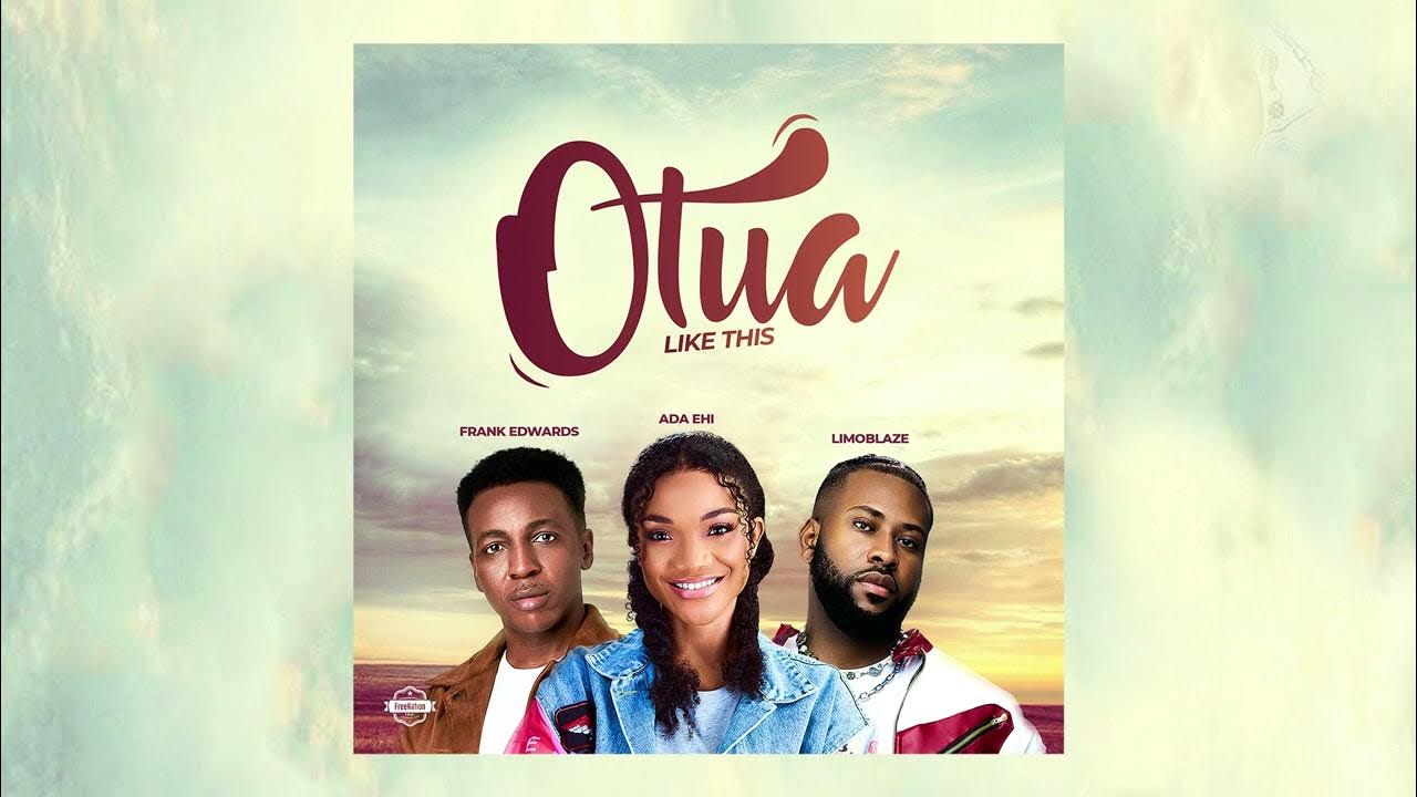 Ada Ehi & Frank Edwards & Limoblaze – Otua