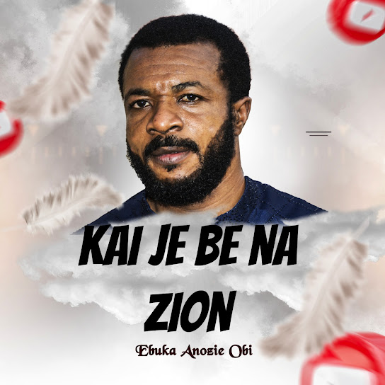 Ebuka Anozie Obi – Kai Je Na Zion