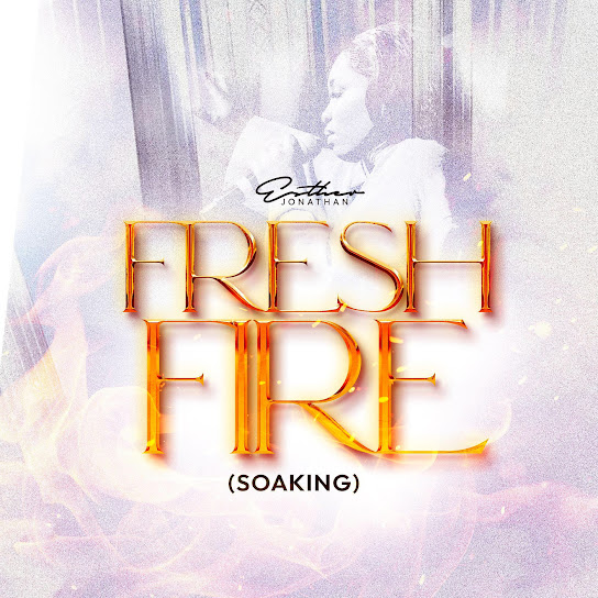 Esther Jonathan – Fresh Fire (Soaking)