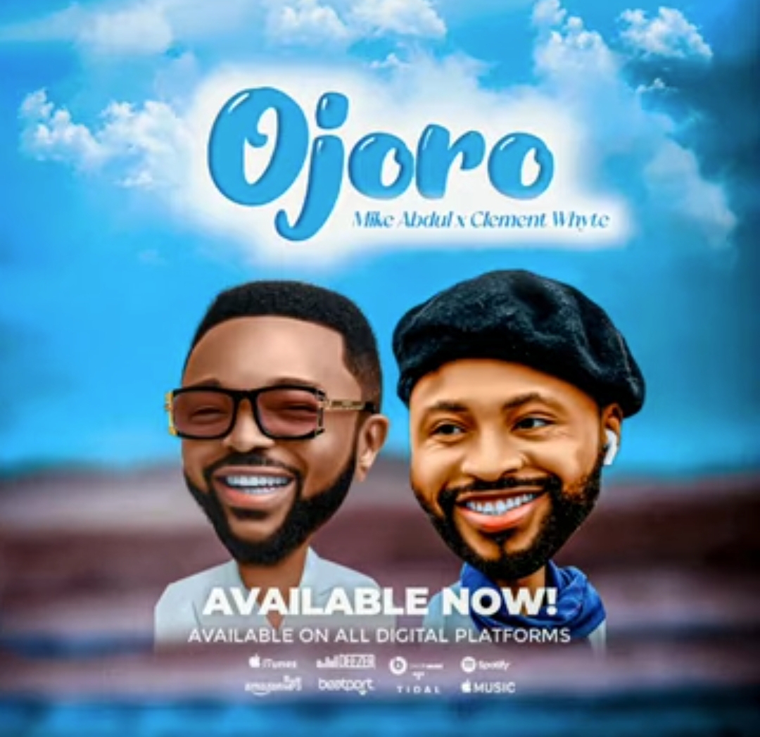Mike Abdul – Ojoro (Feat. Clement Whyte)