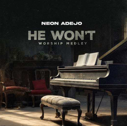 Neon Adejo – He Won’t (Worship Medley)